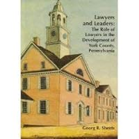 Lawyers and Leaders: The Role of Lawyers in the Development of York County, Pennsylvania 0976662906 Book Cover