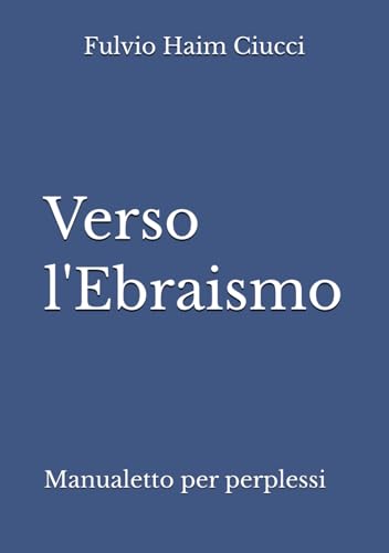 Verso l'Ebraismo: Manualetto per perplessi