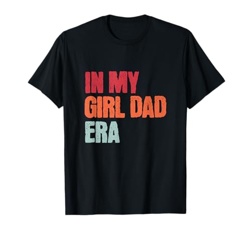Funny In My Girl Dad Era Father of Girls Father's Day Daddy T-Shirt
