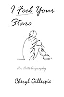 I Feel Your Stare: An Autobiography 0995005621 Book Cover