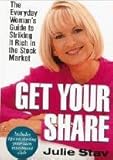 Get Your Share: The Everyday Woman's Guide to Striking it Rich in the Stock Market