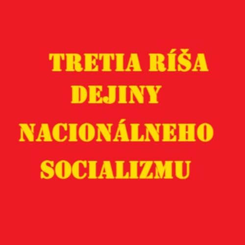 TRETIA R&Iacute;&Scaron;A &ndash; Dejiny nacion&aacute;lneho socializmu Podcast Por Janez Erat arte de portada