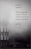 Kirn, G: Partisan Ruptures: Self-Management, Market Reform and the Spectre of Socialist Yugoslavia