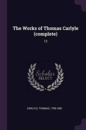 The Works of Thomas Carlyle (complete): 12
