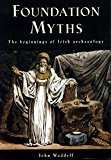 Foundation Myths: The Beginnings of Irish Archaeology 1869857984 Book Cover