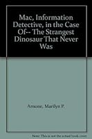 Mac, Information Detective, in the Case Of-- The Strangest Dinosaur That Never Was 159158101X Book Cover