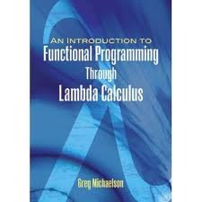 An Introduction to Functional Programming Through Lambda Calculus ...