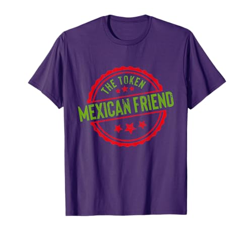 Funny THE TOKEN MEXICAN FRIEND Sarcastic Gag Joke T-Shirt T-Shirt