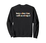 Keep Abortion Safe and Legal Pro Choice Feminist Retro Sweatshirt