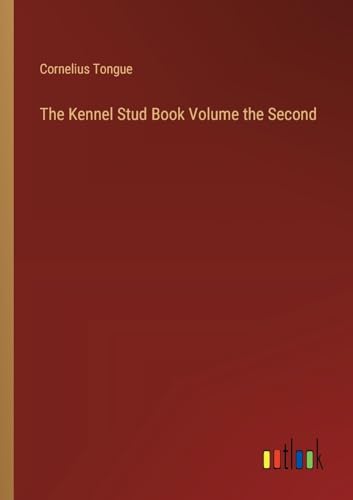 The Kennel Stud Book Volume the Second