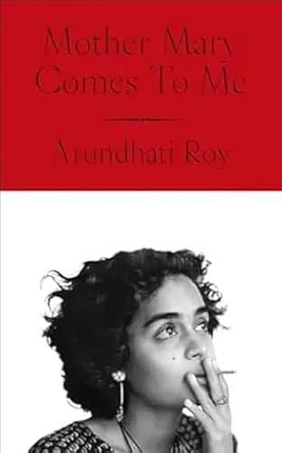 Mother Mary Comes to Me: From the Booker Prize-Winning Author, Arundhati Roy