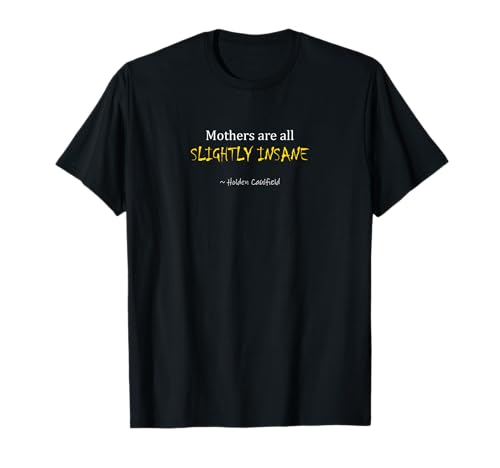 Holden Caulfield Quote on Mothers T-Shirt