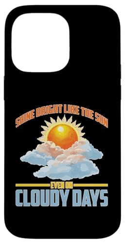 Shine Bright Like The Sun Even On Cloudy Days X}zP[X iPhone 14 Pro Max p