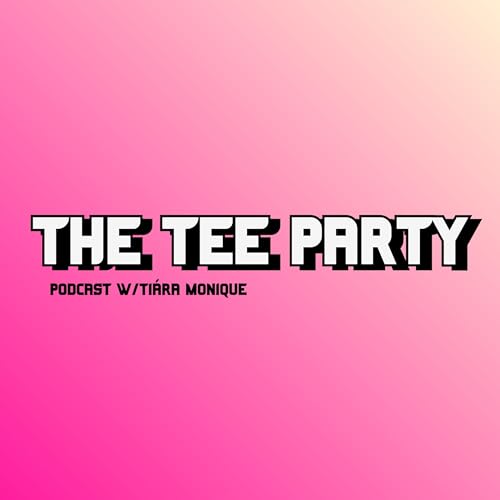 The Tee Party Podcast By Ti&aacute;ra Monique cover art