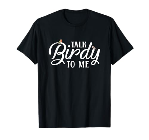 Bird Watching - Talk Birdy To Me T-Shirt