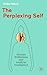 The Perplexing Self: Human Willfulness and Artificial Intelligence