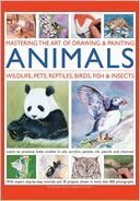 Hardcover Mastering the Art of Drawing & Painting Animals: Wildlife, Pets, Reptiles, Birds, Fish & Insects Book