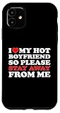 iPhone 11 I Love My Hot Boyfriend So Stay Away From Me I Heart My BF Case