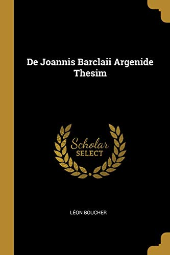 De Joannis Barclaii Argenide Thesim