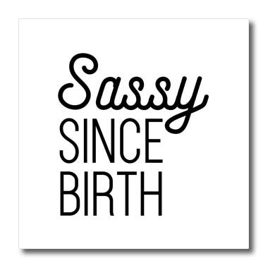 10x10 Iron on Heat Transfer for White Material - Sassy Since Birth Anne Collections Quotes