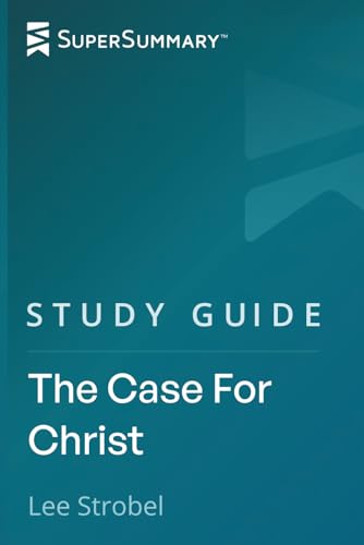 Study Guide: The Case For Christ by Lee Strobel (SuperSummary)