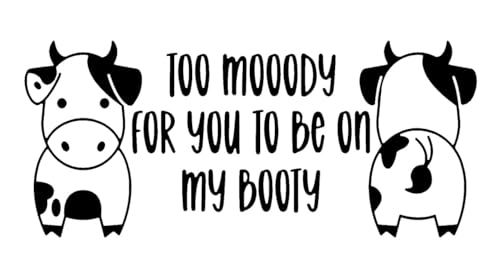 Too Mooody for You to Be On My Booty Funny Cow NOK Decal Vinyl Sticker |Cars Trucks Walls Laptop| Black |7.5 x 3.5 in|NOK2167