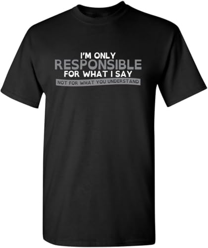 Only Responsible for What I Say Graphic Novelty Sarcastic Funny T Shirt(Small)