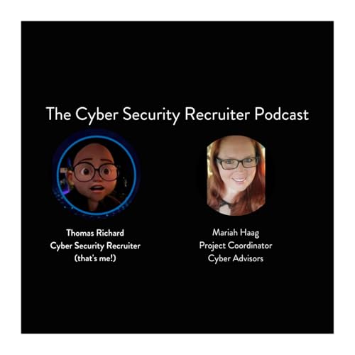 The Cyber Security Recruiter talks to Mariah Haag, Project Coordinator, Cyber Advisors