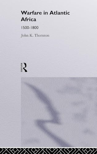 Warfare in Atlantic Africa, 1500-1800 (Warfare and History)