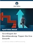 Grundlagen der Berufsberatung: Tippen Sie Ihre Zukunft: Ein praktischer Leitfaden zum MBTI-Karriereerfolg ...