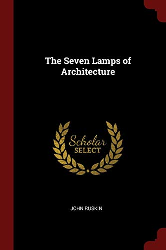 The Seven Lamps of Architecture The Seven Lamps of Architecture