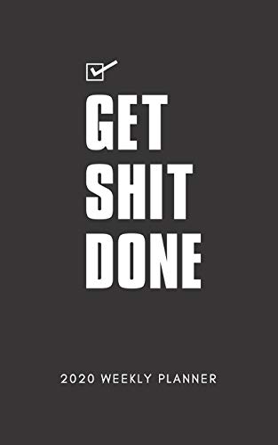 Get Shit Done 2020 Weekly Planner: 5 X 8 Handy Size | Weekly Agenda & To do list | Calendar Schedule & Goal Setting (Gifts For Men Who Have Everything) image 3