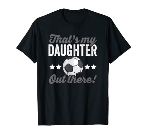 Soccer Player Mom Dad Soccer playing Daughter Soccer Fan T-Shirt