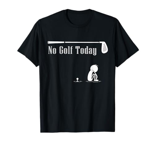 No Golf Today Funny Sad Stickman Golf Lover Golfer Joke T-Shirt