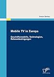  Mobile TV in Europa: Geschäftsmodelle, Technologien, Rahmenbedingungen