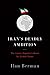 Iran's Deadly Ambition: The Islamic Republics Quest for Global Power