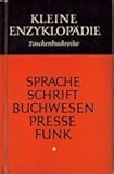 Kleine Enzyklopädie Sprache, Schrift, Buchwesen, Presse, Funk