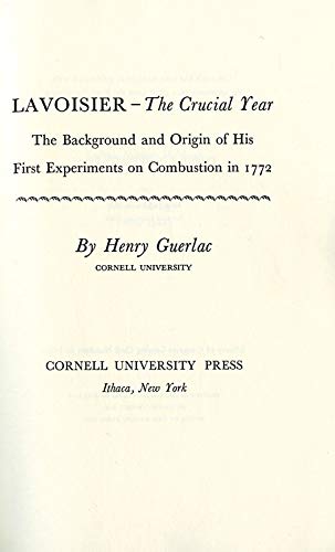 Lavoisier—the Crucial Year: The Background and Origin of His First Experiments on Combustion in 1772 (English Edition)