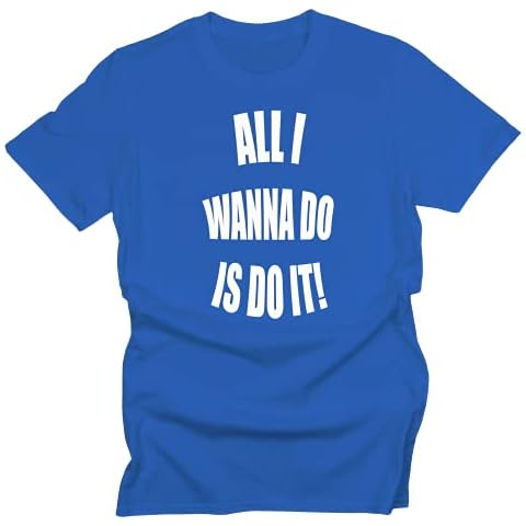 GP-Tees All I Wanna Do is Do It Comedy Movie Film Inspired Premium Quality Modern Fit T-Shirt Top for Men (Royal Blue - Medium) Cover