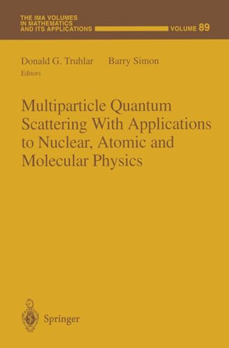Multiparticle Quantum Scattering With Applications to Nuclear, Atomic and Molecular Physics: 89 (Ima Volumes in Mathematics & Its Applications) view 2