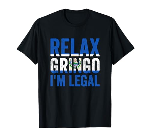 Relax Gringo I'm Legal El Salvador Salvadoran Immigrant T-Shirt