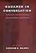 Gadamer in Conversation: Reflections and Commentary (Yale Studies in Hermeneutics)