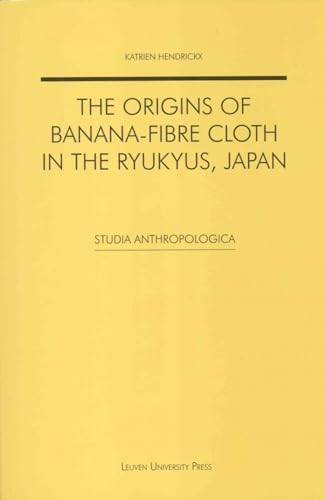 The Origins of Banana-fibre Cloth in the Ryukyus, Japan (Studia Anthropologica)