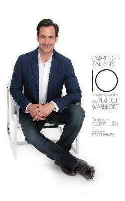 [ Lawrence Zarian's 10 Commandments for a Perfect Wardrobe Zarian,