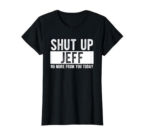 Shut Up Jeff No More from You Today Funny Jeff Name T-Shirt, Women, Black, 3X-Large