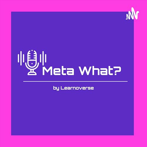 Meta What? By Learnoverse Podcast Por Learnoverse arte de portada