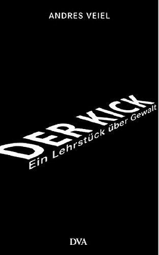 Der Kick: Ein Lehrstück über Gewalt Der Kick: Ein Lehrstück über Gewalt