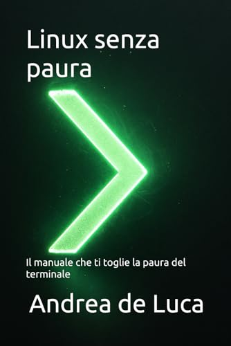 Linux senza paura: Il manuale che ti toglie la paura del terminale