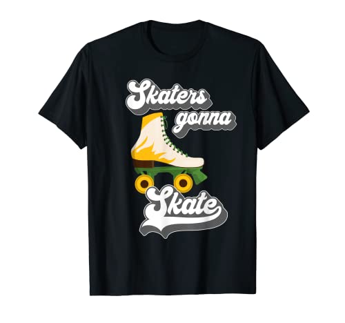 Skaters Gonna Patins à roulettes, quad, patinage T-Shirt