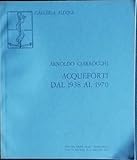 Arnoldo Ciarrocchi. Acqueforti dal 1938 al 1970